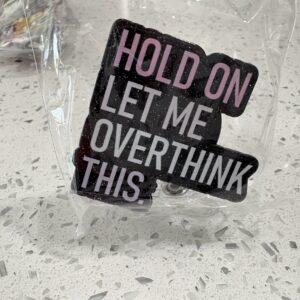 HOLD ON LET ME OVERTHINK THIS