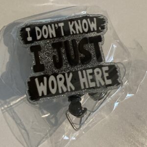 I DON'T KNOW I JUST WORK HERE